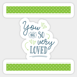 You are So Very Loved - Green Sticker